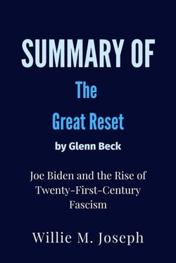 Summary of The Great Reset By Glenn Beck : Joe Biden and the Rise of Twenty-First-Century Fascism