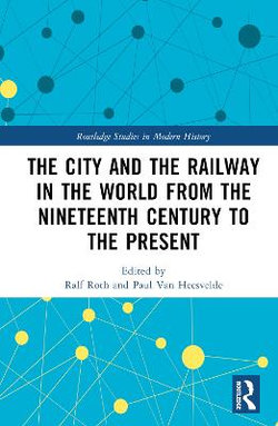 The City and the Railway in the World 19th to 21st Centuries