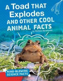 A Toad That Explodes and Other Cool Animal Facts