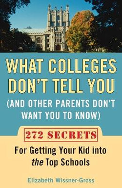 What Colleges Don't Tell You (And Other Parents Don't Want You to Know)