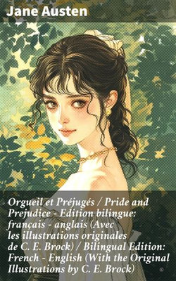 Orgueil et Préjugés / Pride and Prejudice - Edition bilingue: français - anglais (Avec les illustrations originales de C. E. Brock) / Bilingual Edition: French - English (With the Original Illustrations by C. E. Brock)