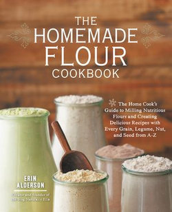 The Homemade Flour Cookbook