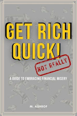 Get Rich Quick! (Not Really): A Guide to Embracing Financial Misery