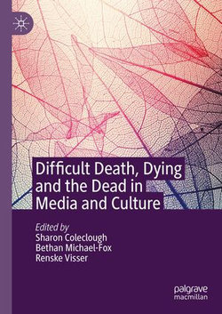 Difficult Death, Dying and the Dead in Media and Culture