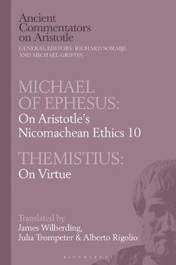 Michael of Ephesus: on Aristotle's Nicomachean Ethics 10 with Themistius: on Virtue