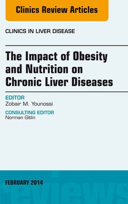 The Impact of Obesity and Nutrition on Chronic Liver Diseases, An Issue of Clinics in Liver Disease