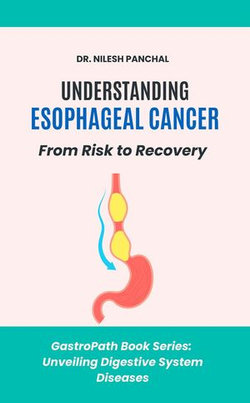 Understanding Esophageal Cancer: From Risk to Recovery