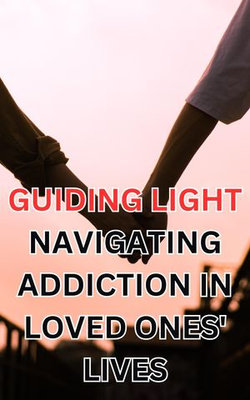 Guiding Light: Navigating Addiction in Loved Ones' Lives