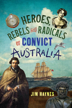 Heroes, Rebels and Radicals of Convict Australia