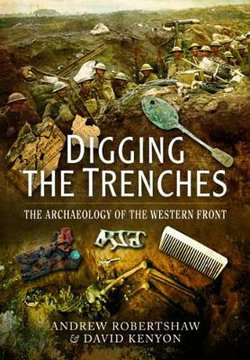 Digging the Trenches: The Archaeology of the Western Front