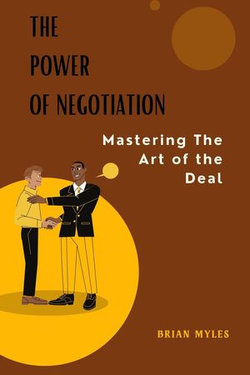 The Power of Negotiation: Mastering the Art of the Deal