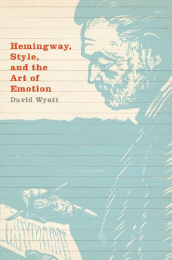 Hemingway, Style, and the Art of Emotion