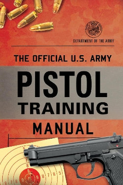 The Official U. S. Army Pistol Training Manual