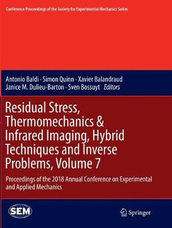 Residual Stress, Thermomechanics & Infrared Imaging, Hybrid Techniques and Inverse Problems, Volume 7