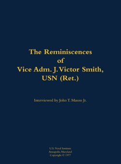 Reminiscences of Vice Adm. J. Victor Smith, USN (Ret.)