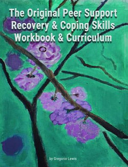 The Original Peer Support Recovery & Coping Skills Workbook & Currciculum