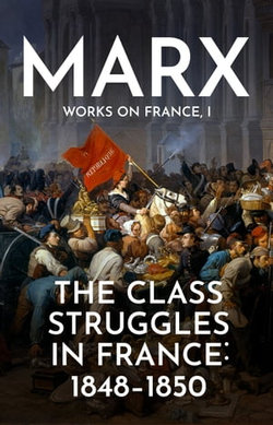 The Class Struggles in France: 1848-1850