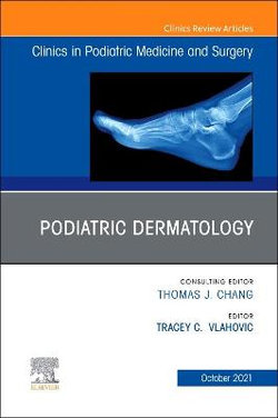 Podiatric Dermatology, An Issue of Clinics in Podiatric Medicine and Surgery: Volume 38-4