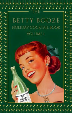 The Betty Booze Holiday Cocktail Book