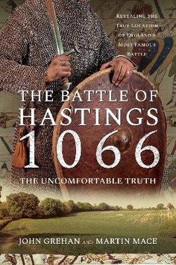 The Battle of Hastings 1066 - the Uncomfortable Truth