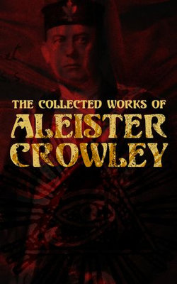 The Collected Works of Aleister Crowley