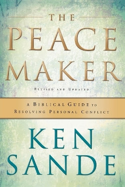 The Peacemaker - A Biblical Guide to Resolving Personal Conflict