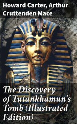 The Discovery of Tutankhamun's Tomb (Illustrated Edition)