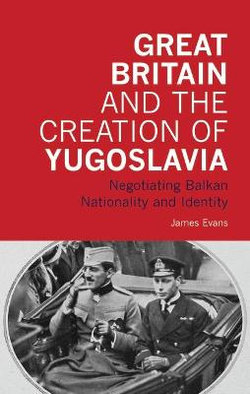 Great Britain and the Creation of Yugoslavia