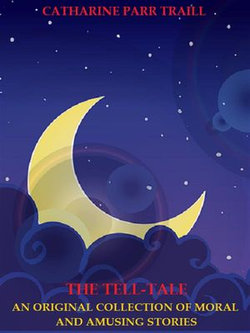 The Tell-Tale: An Original Collection of Moral and Amusing Stories