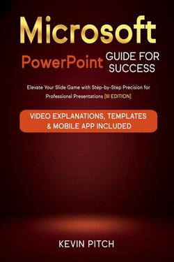 Microsoft PowerPoint Guide for Success: Elevate Your Slide Game with Precision Techniques and Engaging Narratives [II EDITION]