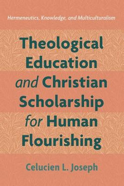 Theological Education and Christian Scholarship for Human Flourishing