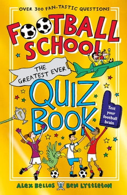 Football School: The Greatest Ever Quiz Book