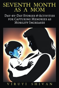 Seventh Month as a Mom - Day-by-Day Stories & Activities for Capturing Memories as Mobility Increases