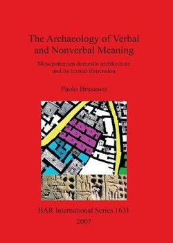 The Archaeology of Verbal and Nonverbal Meaning: Mesopotamian Domestic Architecture and Its Textual Dimension