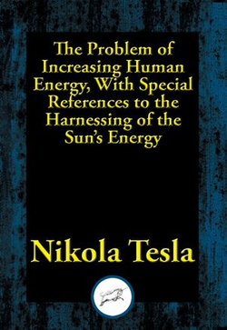 The Problem of Increasing Human Energy, With Special References to the Harnessing of the Sun’s Energy