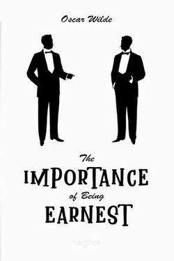 The Importance of Being Earnest. A Trivial Comedy for Serious People