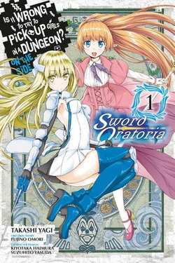 Is It Wrong to Try to Pick Up Girls in a Dungeon? On the Side: Sword Oratoria, Vol. 1 (manga)