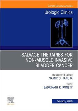 Urologic An issue of Salvage therapies for Non-Muscle Invasive Bladder Cancer: Volume 47-1