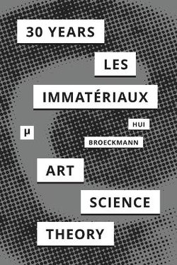 30 Years after Les Immateriaux