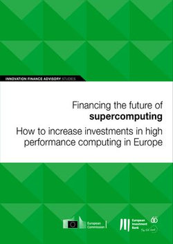 Financing the future of supercomputing: How to increase investments in high performance computing in Europe