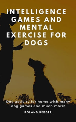 Intelligence Games and Mental Exercise for Dogs