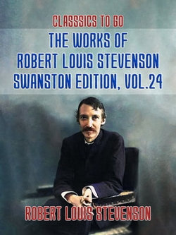 The Works of Robert Louis Stevenson - Swanston Edition, Vol 24