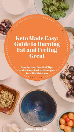 Keto Made Easy: Guide to Burning Fat and Feeling Great