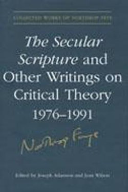 The Secular Scripture and Other Writings on Critical Theory, 1976-1991