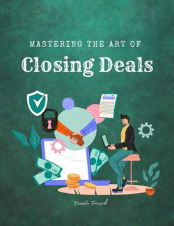 Mastering the Art of Closing Deals