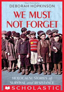 We Must Not Forget: Holocaust Stories of Survival and Resistance (Scholastic Focus)