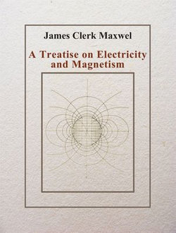 A Treatise on Electricity and Magnetism