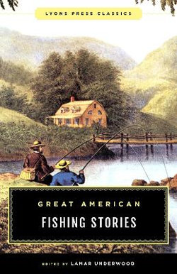 Great American Fishing Stories: Lyons Press Classics