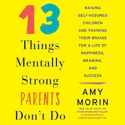 13 Things Mentally Strong Parents Don't Do