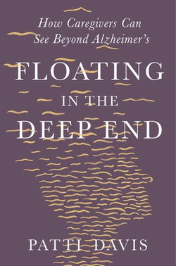 Floating in the Deep End: How Caregivers Can See Beyond Alzheimer's